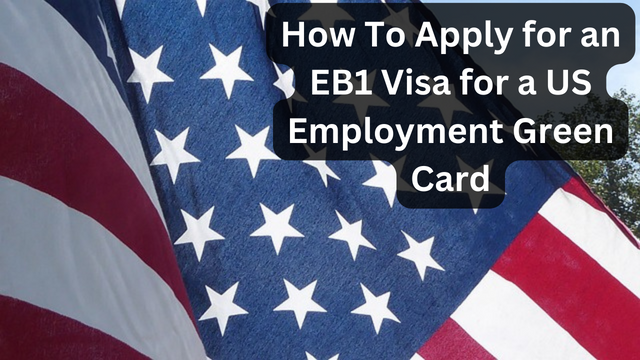Apply for an EB1 Visa for a US Employment Green Card