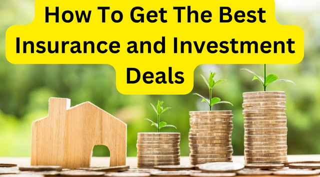 How To Get The Best Insurance and Investment Deals